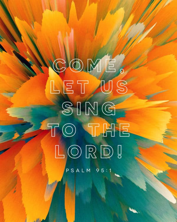 Come, let us sing to the LORD! - Psalm 95:1