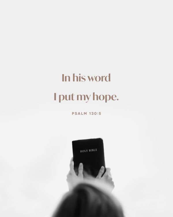 In his word I put my hope. - Psalm 130:5