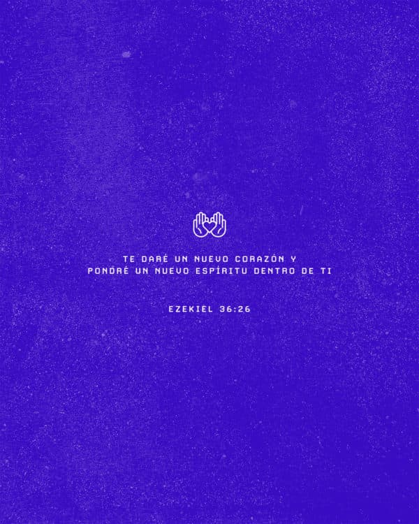 Te daré un nuevo corazón y pondré un nuevo espíritu dentro de ti. - Ezequiel 36:26
