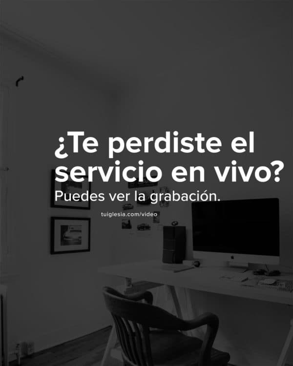 ¿Te perdiste el servicio en vivo? Puedes ver la grabación.