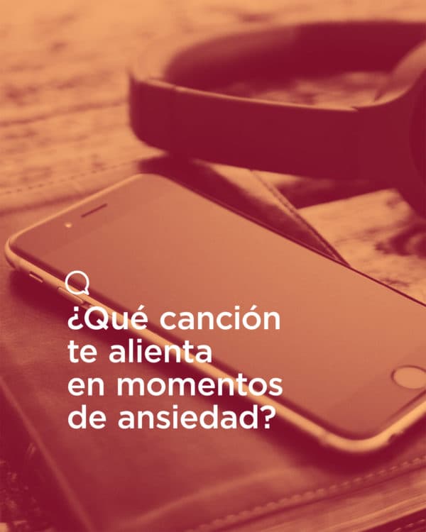 ¿Qué canción te alienta en momentos de ansiedad?