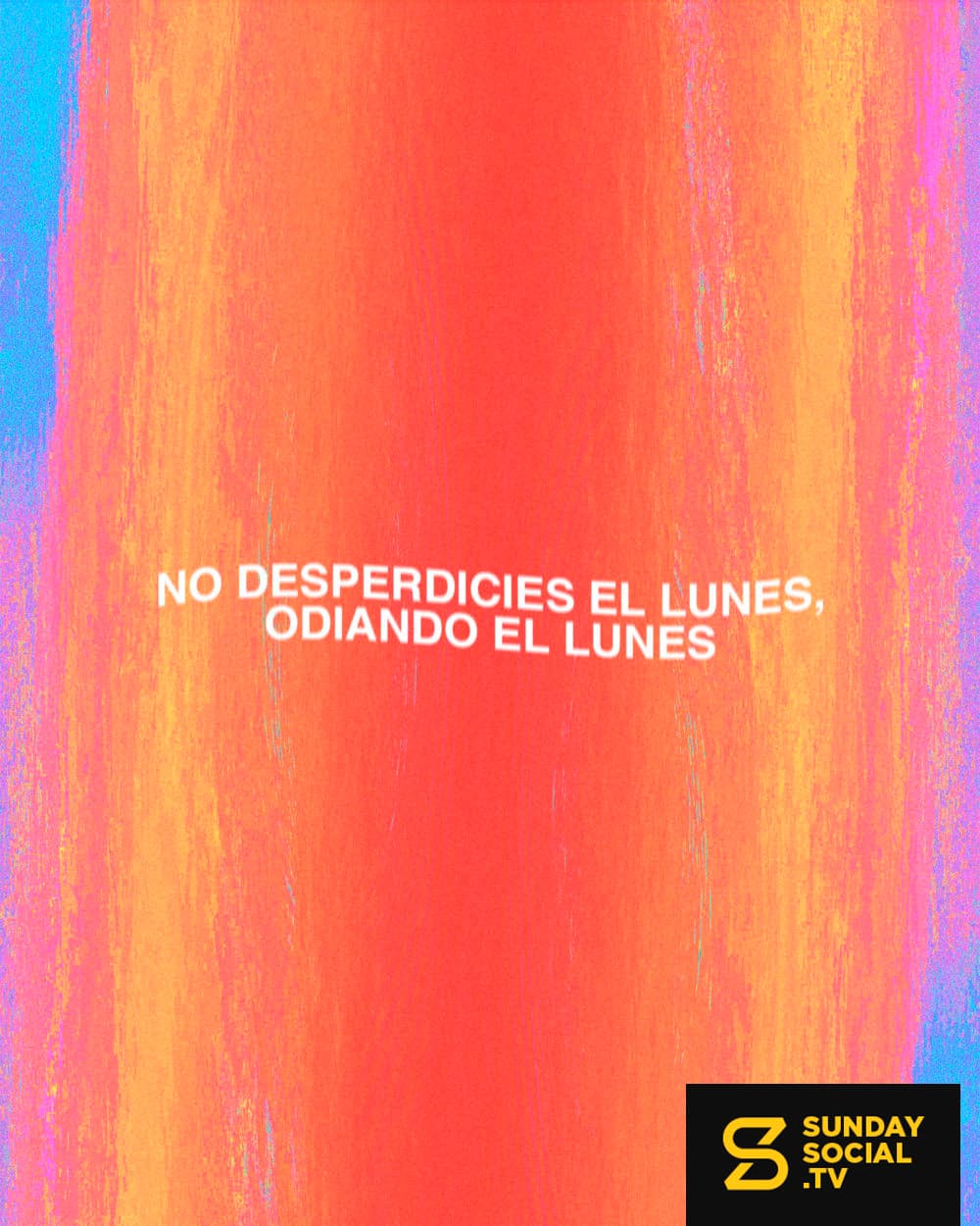 No desperdicies el lunes, odiando el lunes
