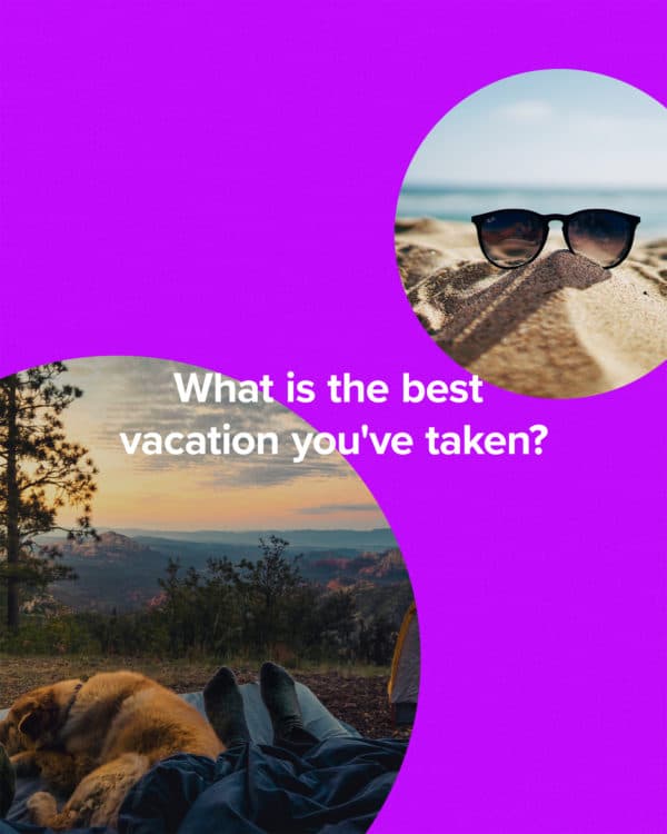 What is the best vacation you've taken?
