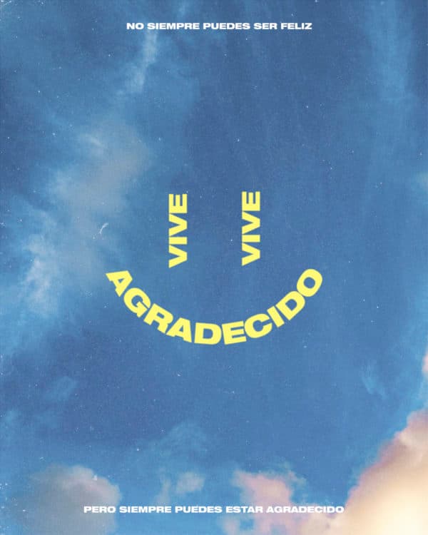 Vive agradecido. No siempre puedes ser feliz, pero siempre puedes estar agradecido.