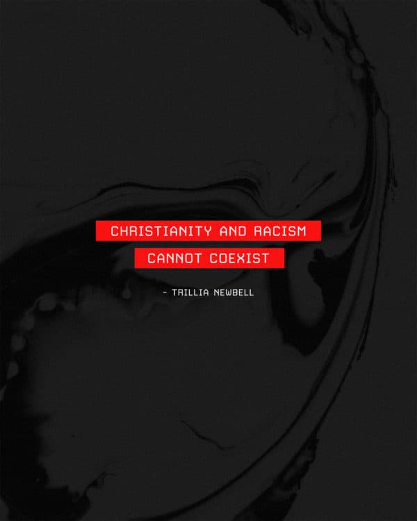 Christianity and racism cannot coexist. - Trillia Newbell