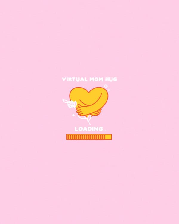 Virtual Mom Hug...Loading
