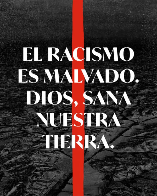 El racismo es malvado. Dios, sana nuestra tierra.