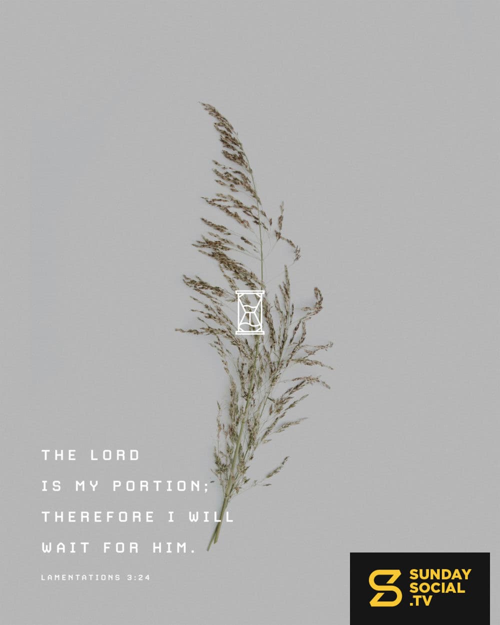 The LORD is my portion; therefore I will wait for him. - Lamentations 3:24
