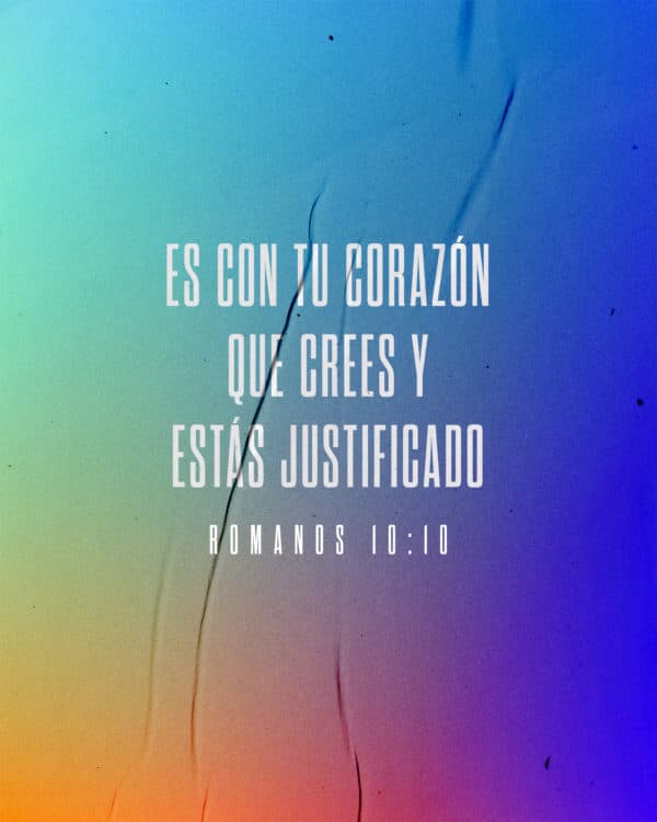 Es con tu corazón que crees y estás justificado. - Romanos 10:10