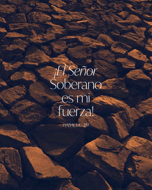 ¡El Señor Soberano es mi fuerza! - Habacuc 3:19