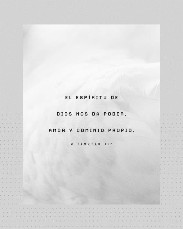 El Espíritu de Dios nos da poder, amor y dominio propio. - 2 Timoteo 1:7