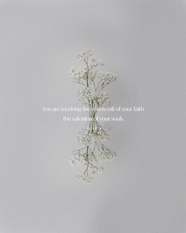 You are receiving the end result of your faith, the salvation of your souls. - 1 Peter 1:9