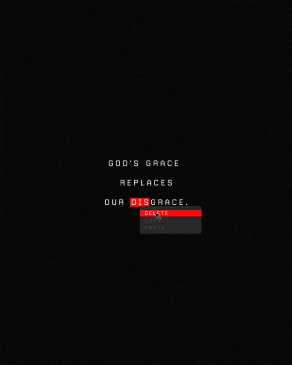 God's grace replaces our disgrace.