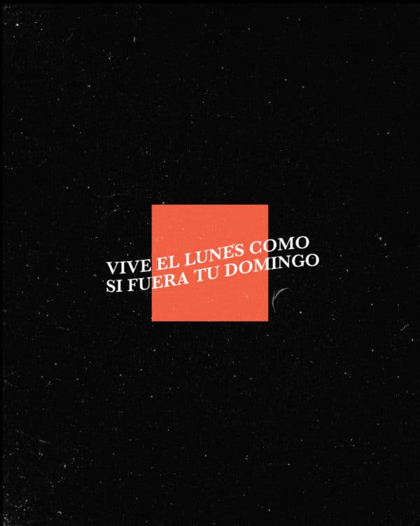 Vive el lunes como si fuera tu Domingo