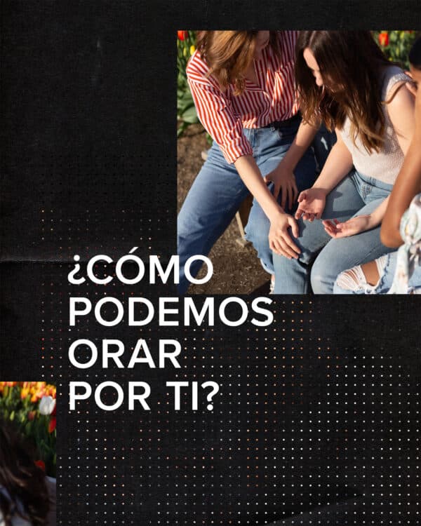 ¿Cómo podemos orar por ti?