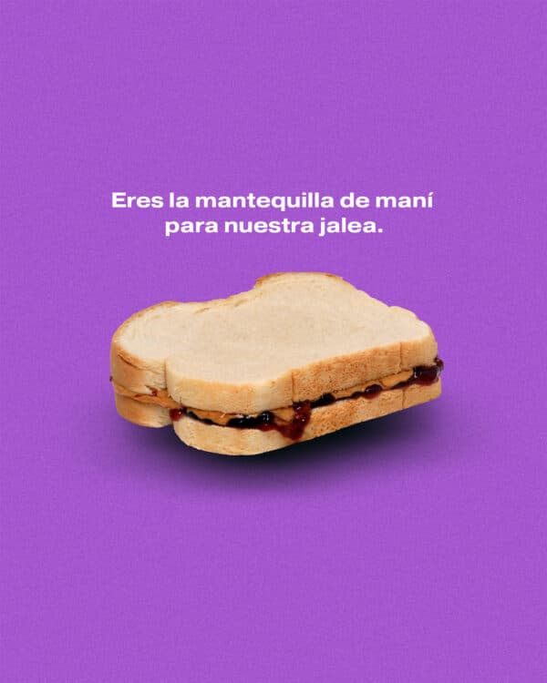 Eres la mantequilla de maní para nuestra jalea.