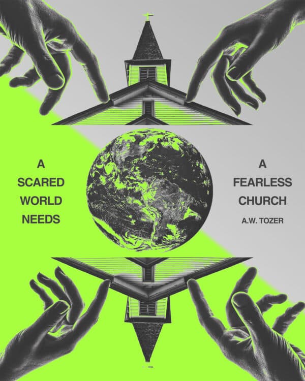 A scared world needs a fearless church. - A.W. Tozer