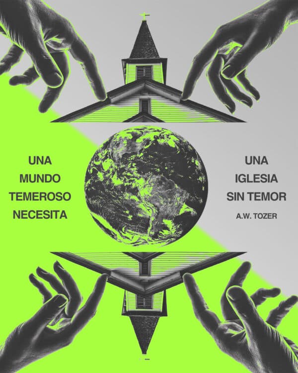 Una mundo temeroso necesita una iglesia sin temor. - A.W. Tozer