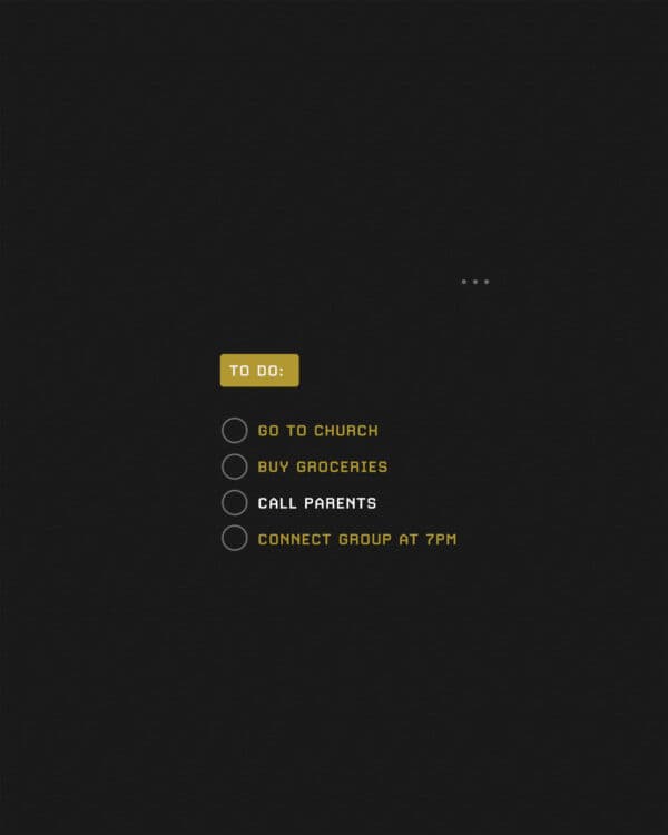 To Do: - Go To Church | Buy Groceries | Call Parents | Connect Group at 7pm