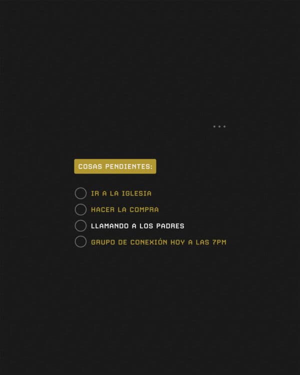 Cosas pendientes: - Ir a la iglesia | Hacer la compra | Llamado a los padres | Grupo de conexión hoy a las 7pm