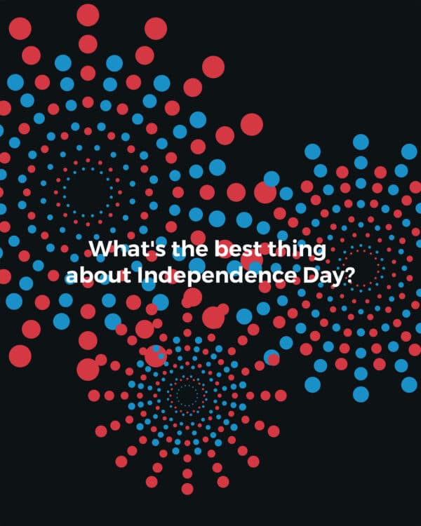What's the best thing about Independence Day?