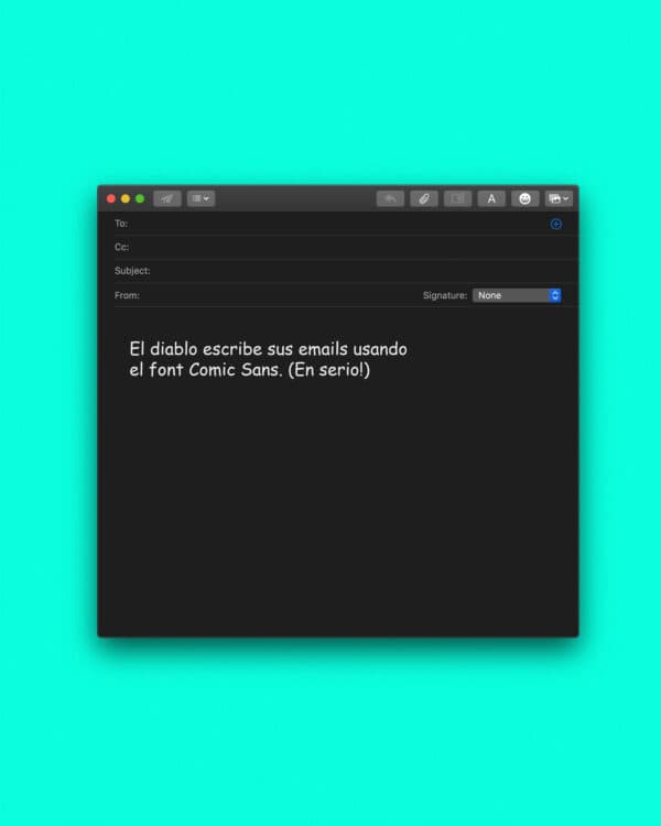 El diablo escribe sus emails usando el font Comic Sans. (En serio!)