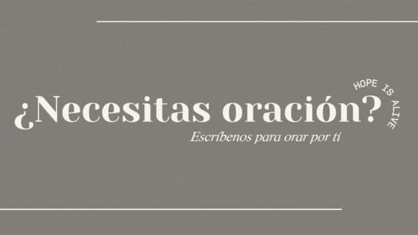 ¿Necesitas oración? ¡Escríbenos para orar por ti!
