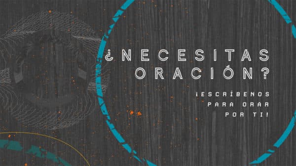 ¿Necesitas oración? ¡Escríbenos para orar por ti!
