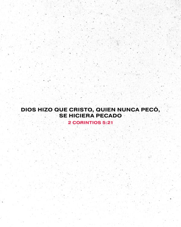 Dios hizo que Cristo, quien nunca pecó, se hiciera pecado. - 2 Corintios 5:21