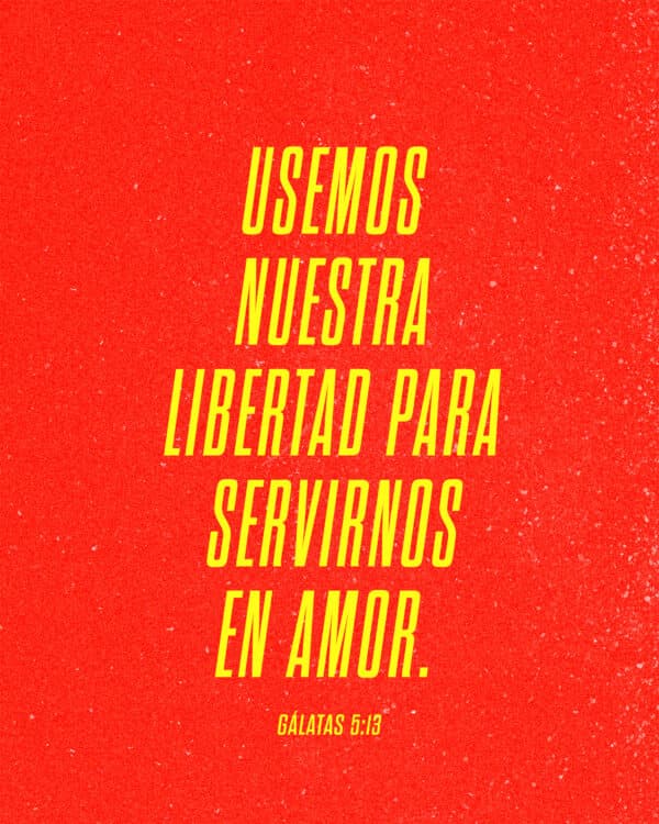Usemos nuestra libertad para servirnos en amor. - Gálatas 5:13