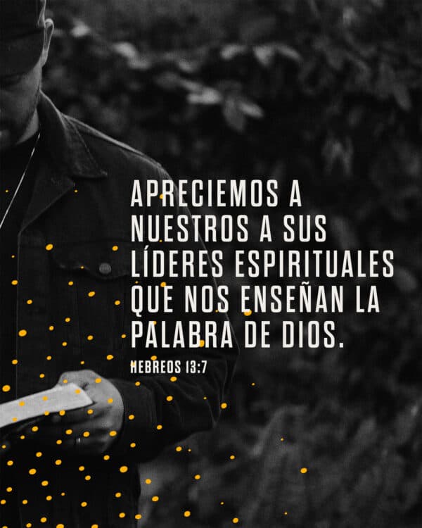 Apreciemos a nuestros a sus líderes espirituales que nos enseñan la Palabra de Dios. - Hebreos 13:7