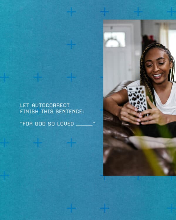Let autocorrect finish this sentence: "For God so loved _____"