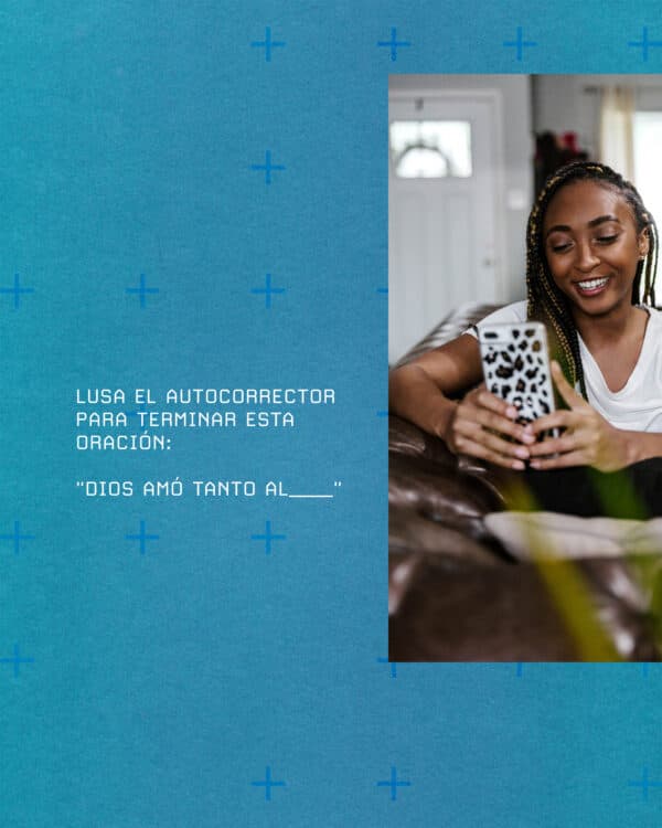 Usa el autocorrector para terminar esta oración: "Dios amó tanto al_____"