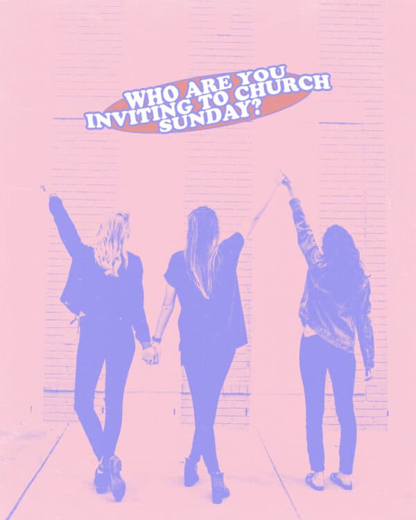 Who are you inviting to church Sunday?