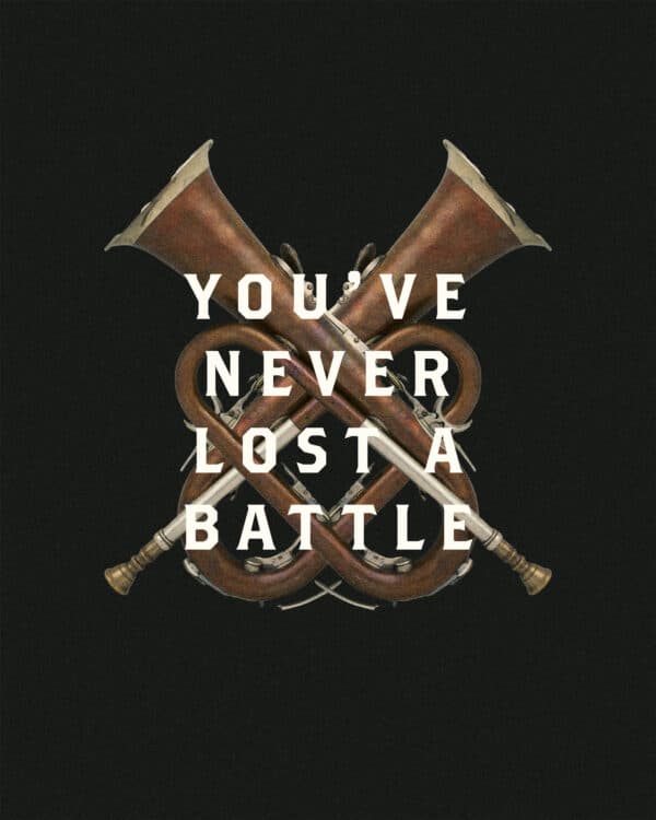 You've never lost a battle