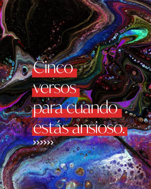 Cinco versos para cuando estás ansioso. (1) Pues yo sé los planes que tengo para ustedes —dice el Señor—. Son planes para lo bueno y no para lo malo, para darles un futuro y una esperanza. Jeremías 29:11 (2) El propósito del ladrón es robar y matar y destruir; mi propósito es darles una vida plena y abundante. Juan 10:10 (3) Miren los pájaros. No plantan ni cosechan ni guardan comida en graneros, porque el Padre celestial los alimenta. ¿Y no son ustedes para él mucho más valiosos que ellos? ¿Acaso con todas sus preocupaciones pueden añadir un solo momento a su vida? Mateo 6:26-27 (4) Cuando mi mente se llenó de dudas, tu consuelo renovó mi esperanza y mi alegría. Salmos 94:19 (5) No se preocupen por nada; en cambio, oren por todo. Díganle a Dios lo que necesitan y denle gracias por todo lo que él ha hecho. Así experimentarán la paz de Dios, que supera todo lo que podemos entender. La paz de Dios cuidará su corazón y su mente mientras vivan en Cristo Jesús. Filipenses 4:6-7