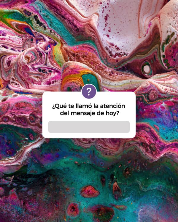 ¿Qué te llamó la atención del mensaje de hoy?
