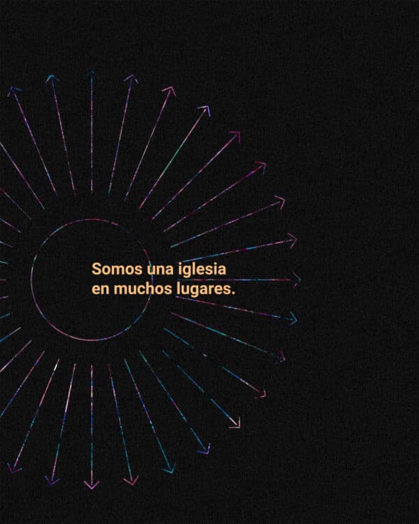 Somos una iglesia en muchos lugares.