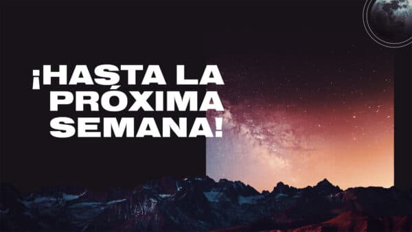 ¡Hasta la próxima semana!