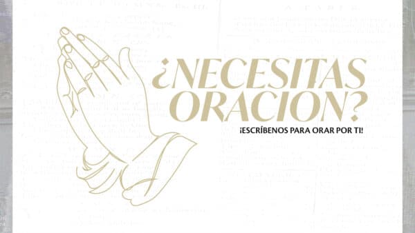 ¿Necesitas oración? ¡Escríbenos para orar por ti!