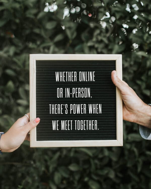 Whether online or in-person, there's power when we meet together.