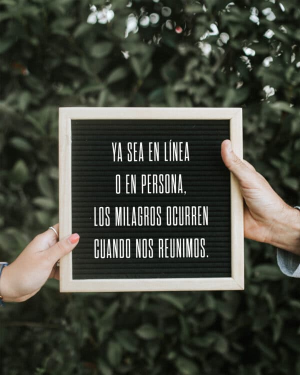 Ya sea en línea o en persona, los milagros ocurren cuando nos reunimos.