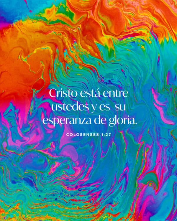 Cristo está entre ustedes y es su esperanza de gloria. - Colosenses 1:27