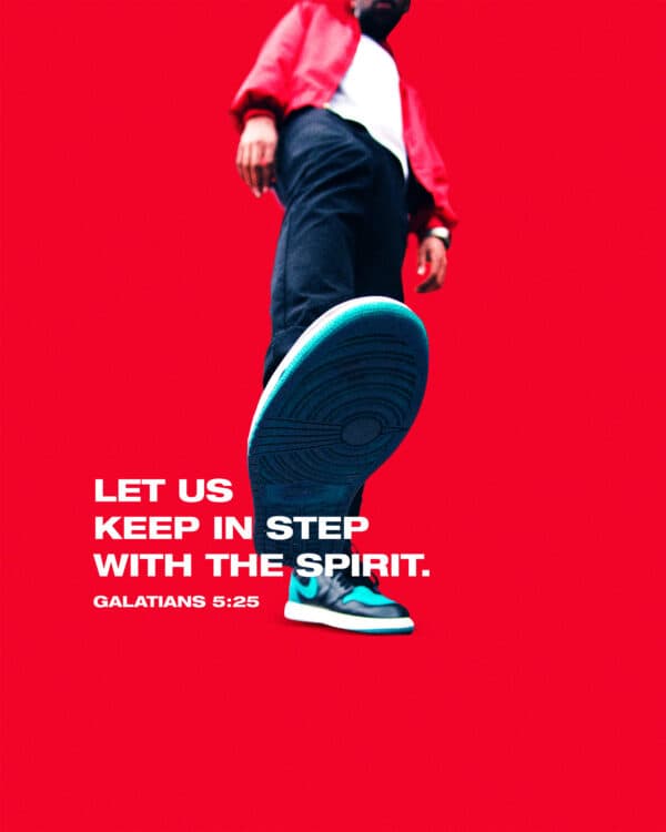Let us keep in step with the Spirit. - Galatians 5:25