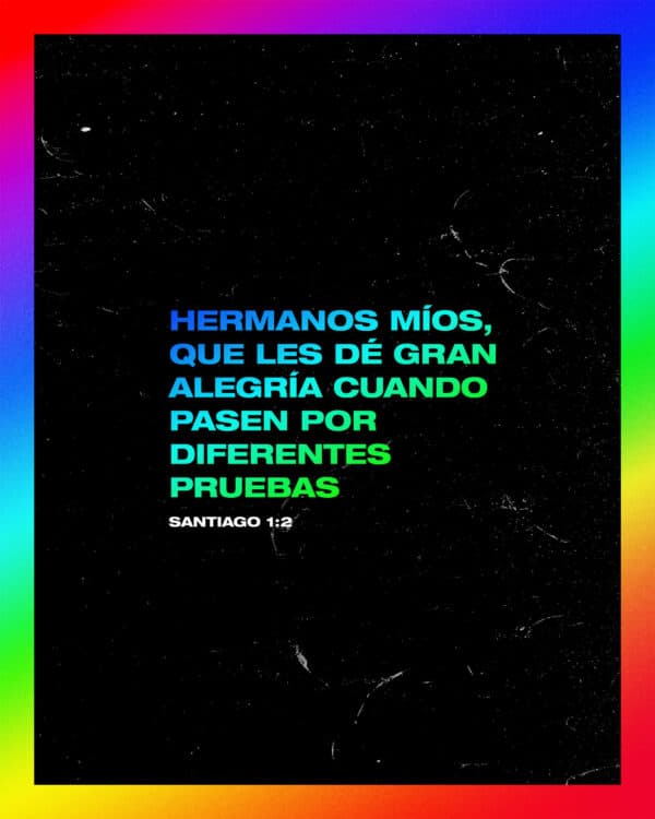 Hermanos míos, que les dé gran alegría cuando pasen por diferentes pruebas - Santiago 1:2