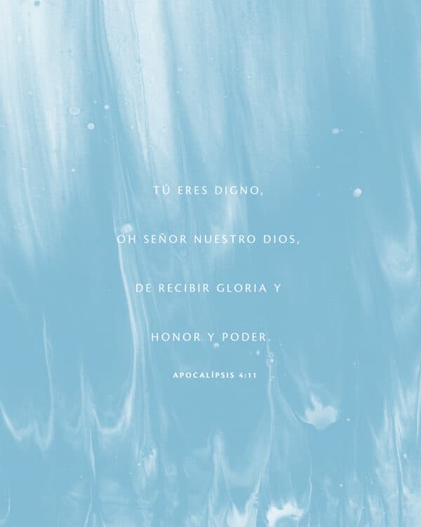 Tú eres digno, oh Señor nuestro Dios, de recibir gloria y honor y poder. - Apocalípsis 4:11