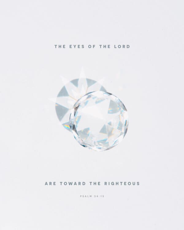 The eyes of the LORD are toward the righteous. - Psalm 34:15