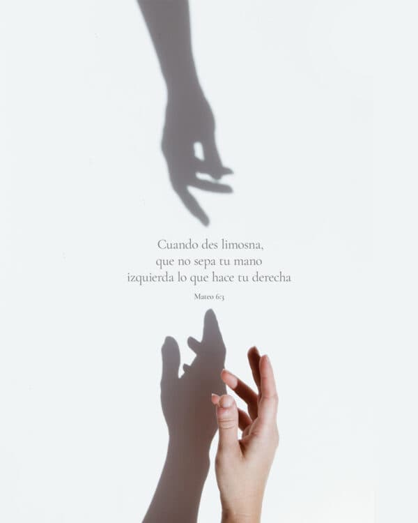 Cuando des limosna, que no sepa tu mano izquierda lo que hace tu derecha. - Mateo 6:3