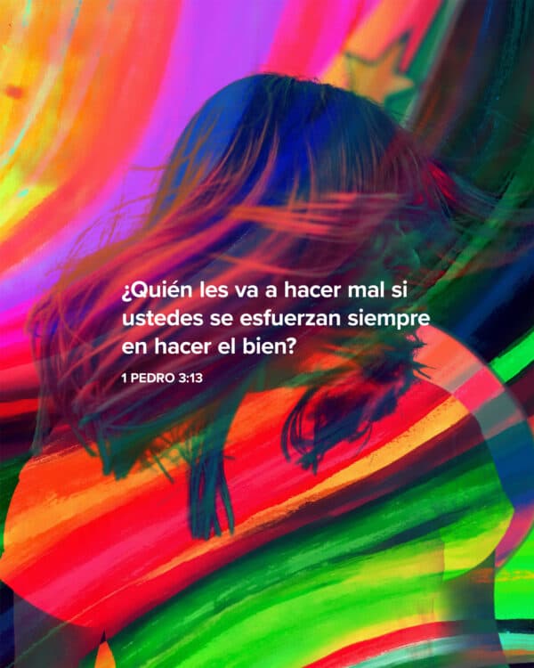 ¿Quién les va a hacer mal si ustedes se esfuerzan siempre en hacer el bien? - 1 Pedro 3:13