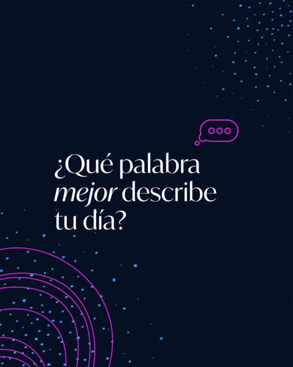 ¿Qué palabra mejor describe tu día?